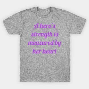 A hero’s strength is measured by her heart T-Shirt